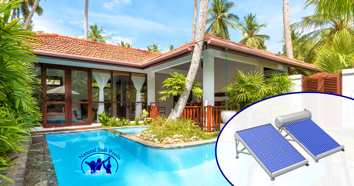 A luxurious saltwater pool by Natural Salt Pools at a tropical villa, with a graphic showing available solar thermal collectors for pool heating, including a flat-plate panel and an evacuated tube system.
