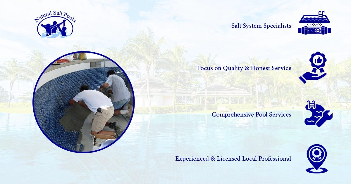 A circular image on the left shows two workers tiling a pool. On the right, four blue icons with text beside them read: "Salt System Specialists" (pool filter icon), "Focus on Quality & Honest Service" (hand with thumbs-up icon), "Comprehensive Pool Services" (pool and tools icon), and "Experienced & Licensed Local Professional" (location pin with gear icon). The background features a resort pool and palm trees.